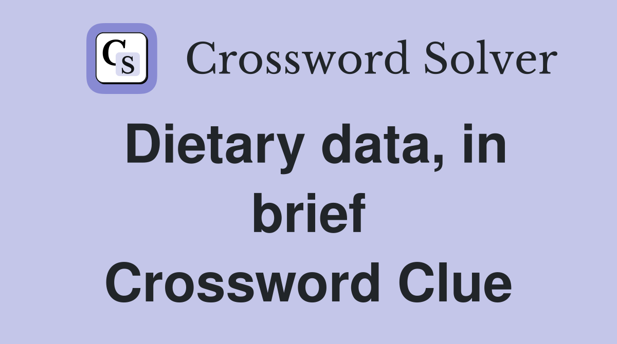 Dietary data, in brief Crossword Clue