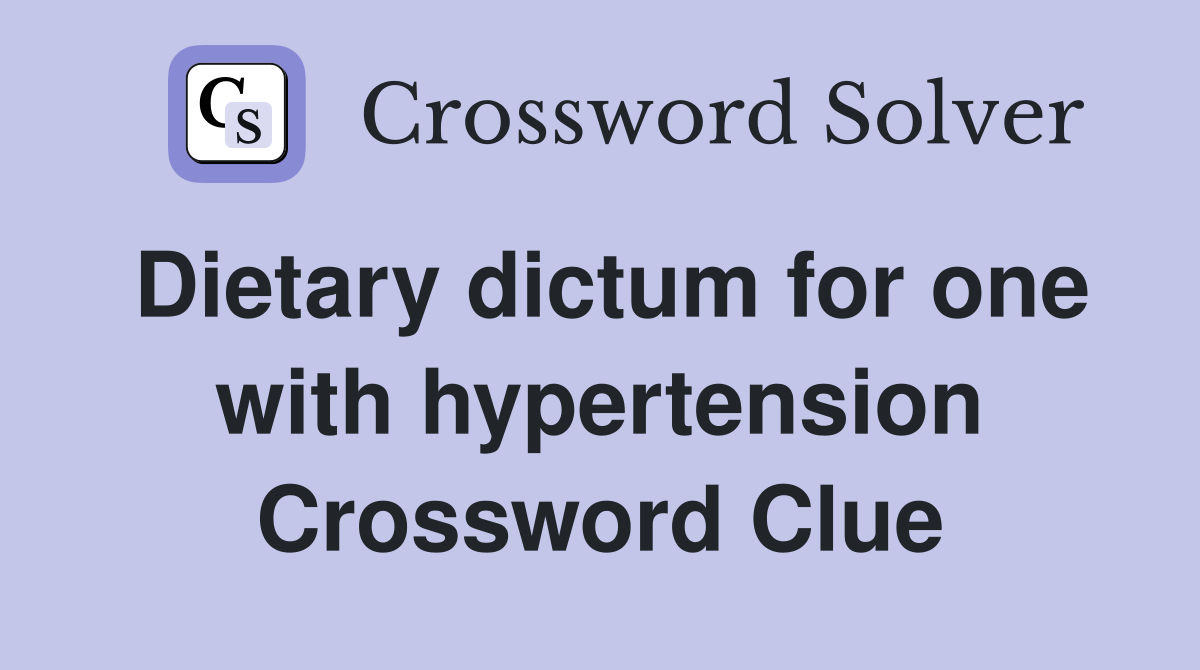Dietary dictum for one with hypertension Crossword Clue