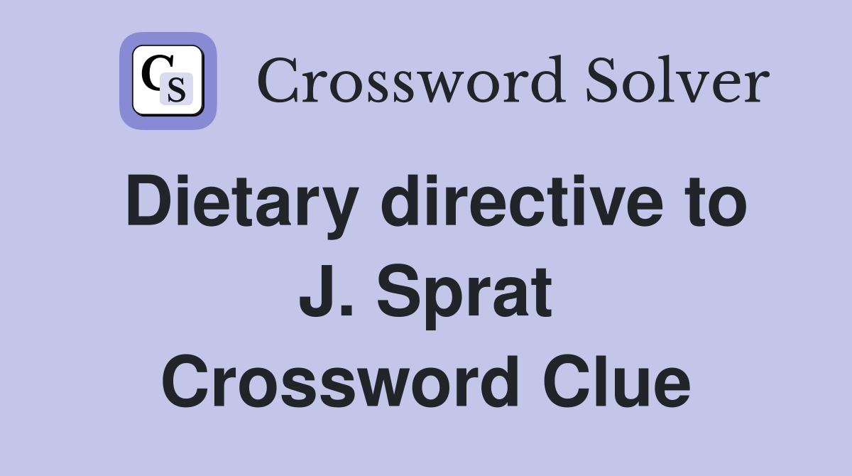 Dietary directive to J. Sprat Crossword Clue
