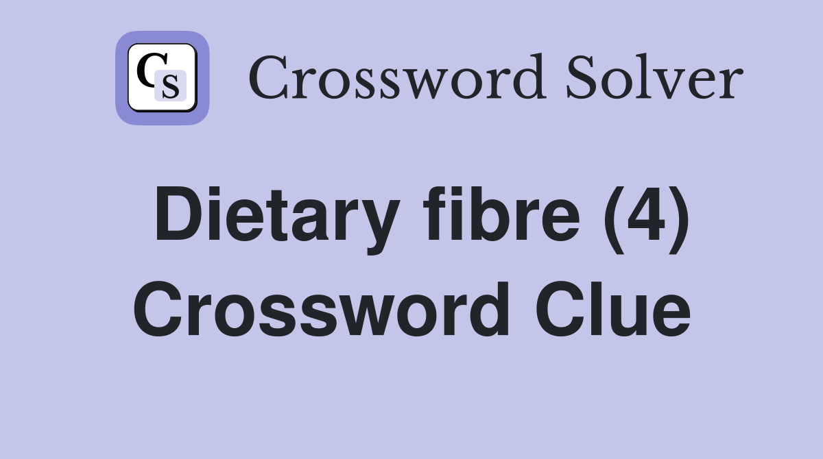 Dietary fibre (4) Crossword Clue