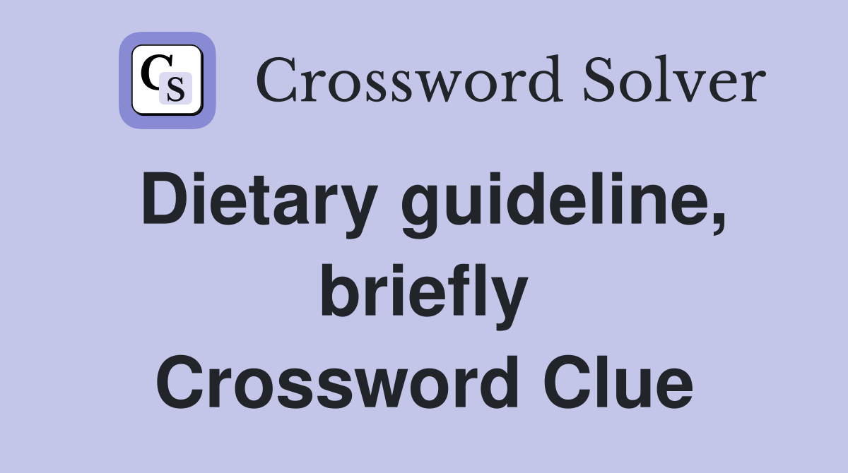 Dietary guideline, briefly Crossword Clue