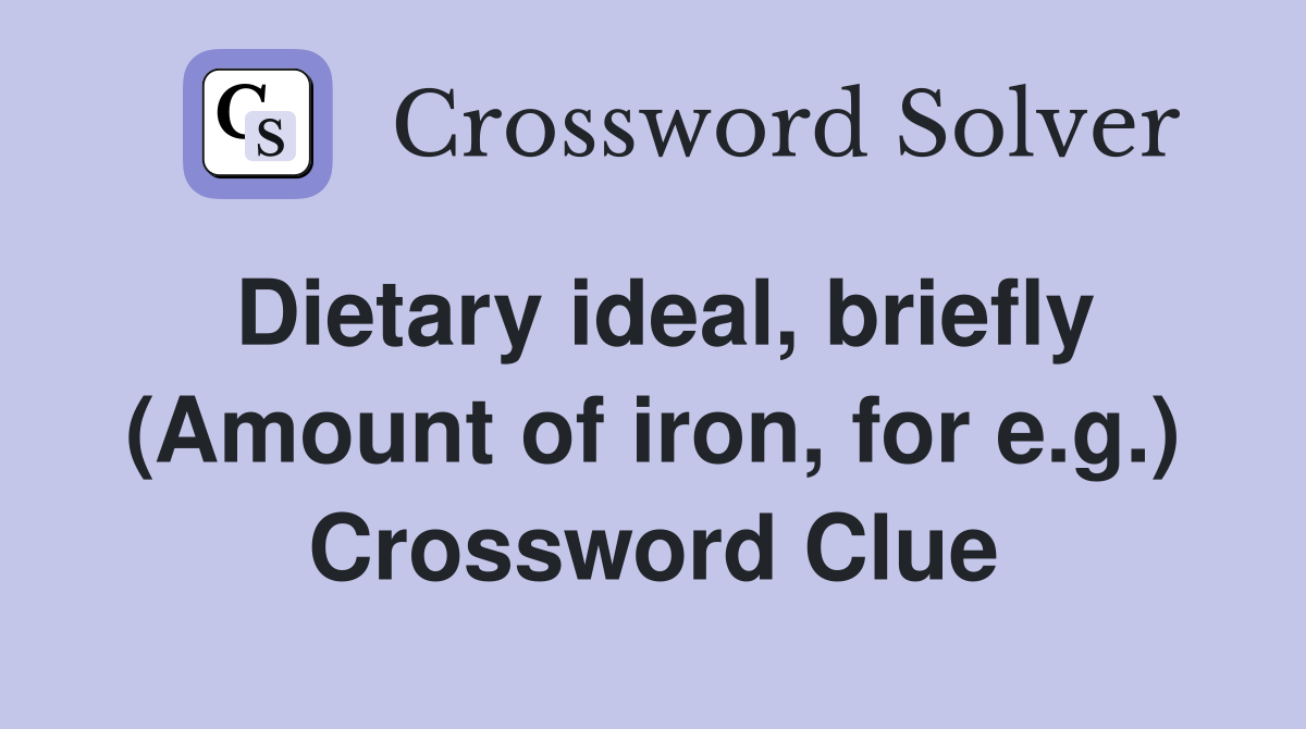 Dietary ideal, briefly (Amount of iron, for e.g.) Crossword Clue