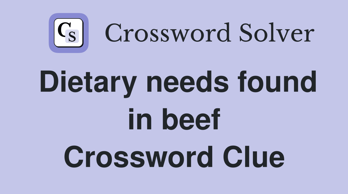 Dietary needs found in beef Crossword Clue