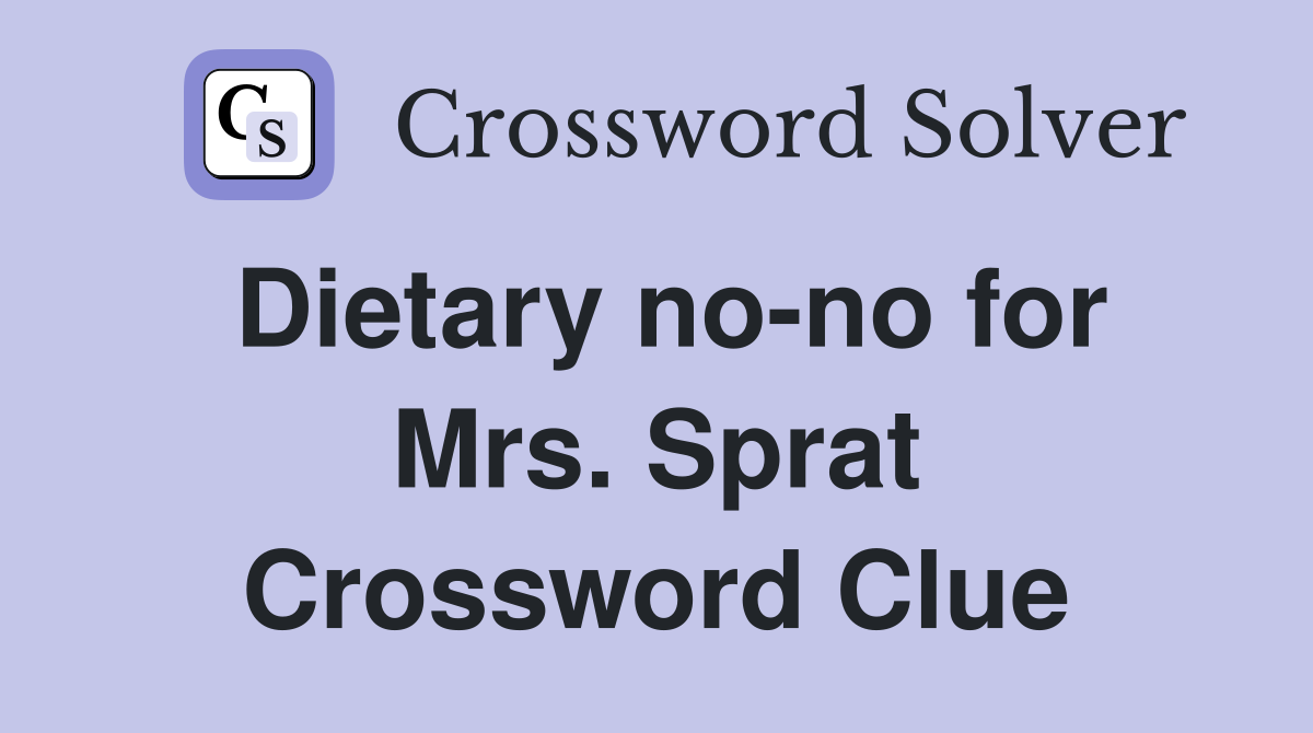 Dietary no-no for Mrs. Sprat Crossword Clue
