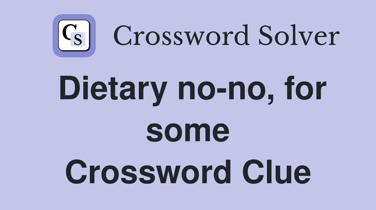 Dietary no-no, for some Crossword Clue