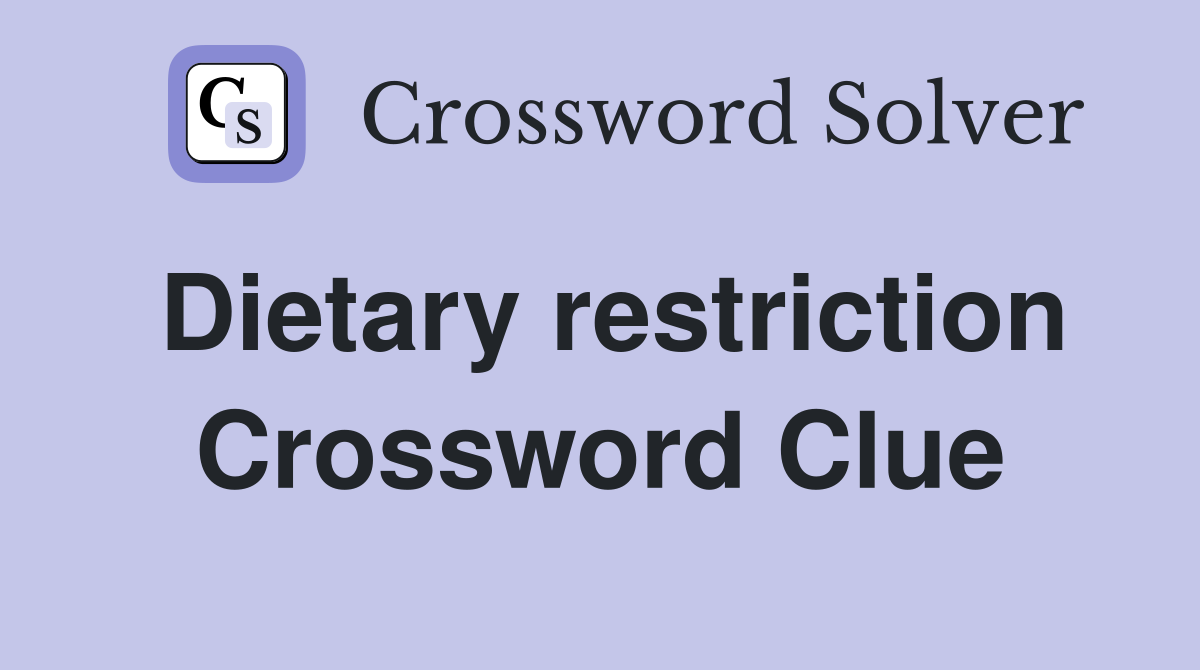 Dietary restriction Crossword Clue