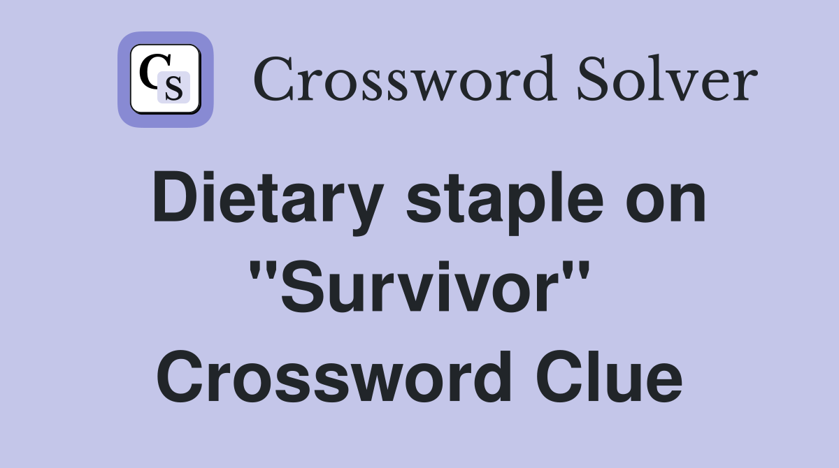 Dietary staple on "Survivor" Crossword Clue