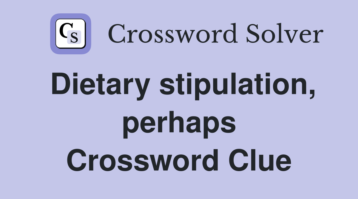 Dietary stipulation, perhaps Crossword Clue