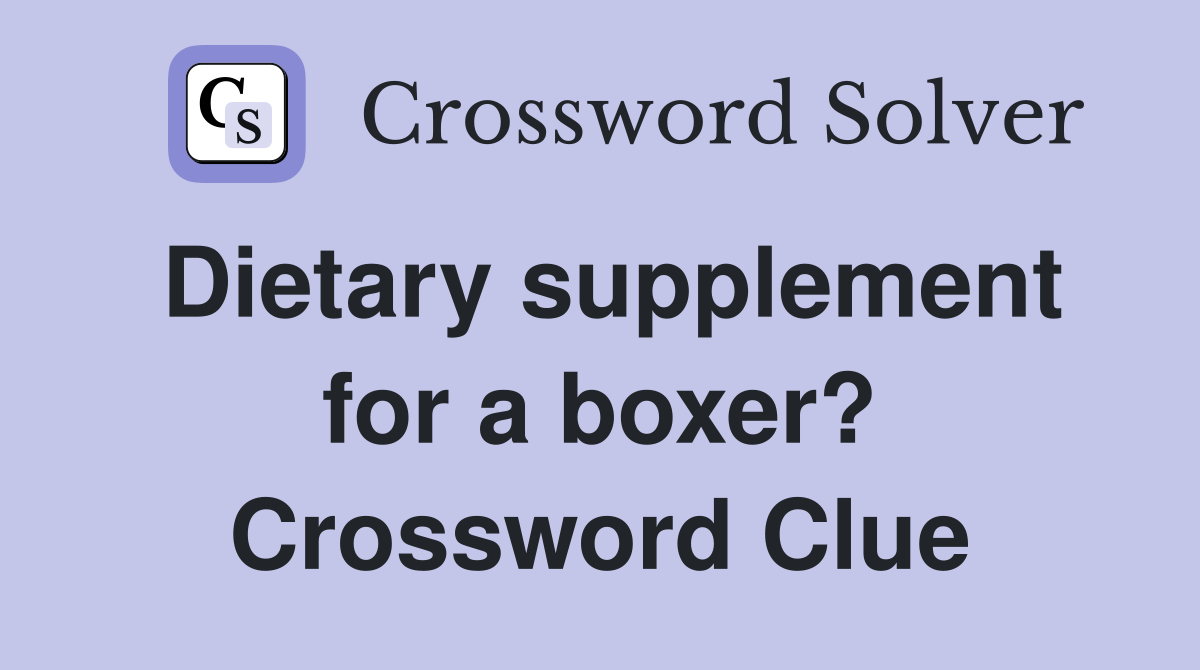 Dietary supplement for a boxer? Crossword Clue