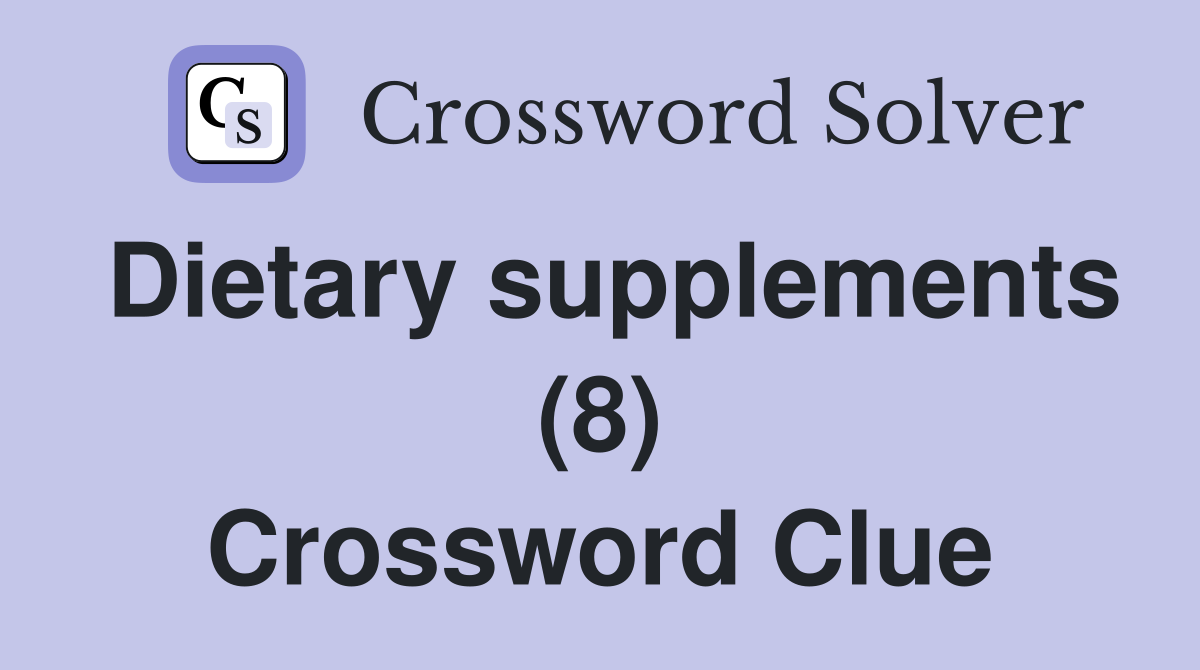 Dietary supplements (8) Crossword Clue