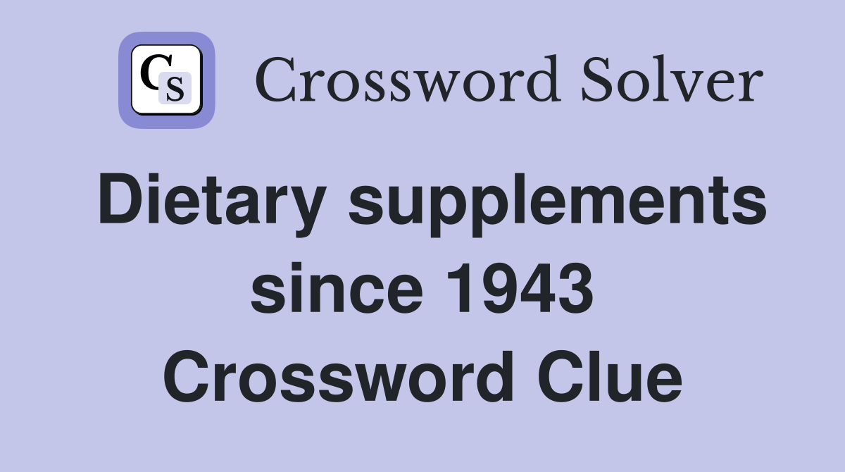 Dietary supplements since 1943 Crossword Clue