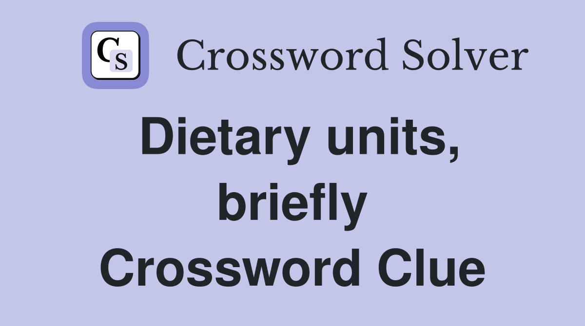 Dietary units, briefly Crossword Clue