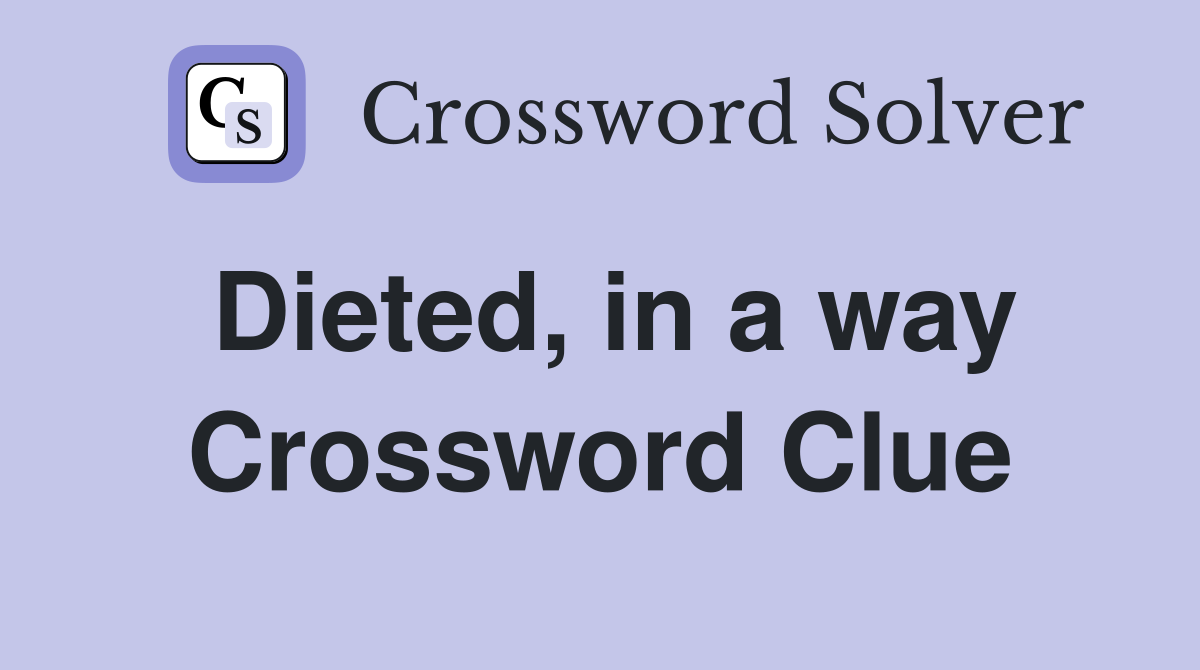 Dieted, in a way Crossword Clue