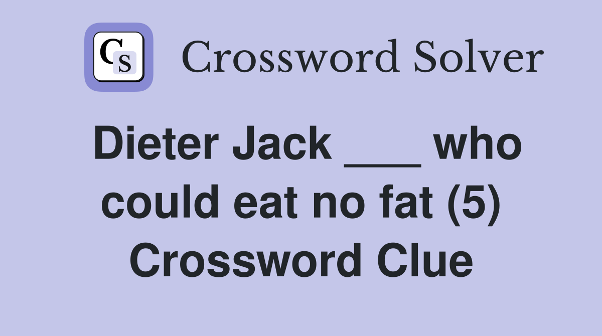 Dieter Jack ___ who could eat no fat (5) Crossword Clue