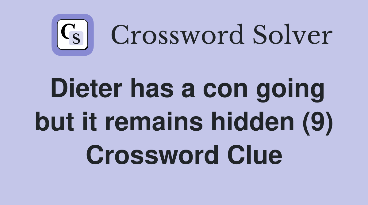 Dieter has a con going but it remains hidden (9) Crossword Clue
