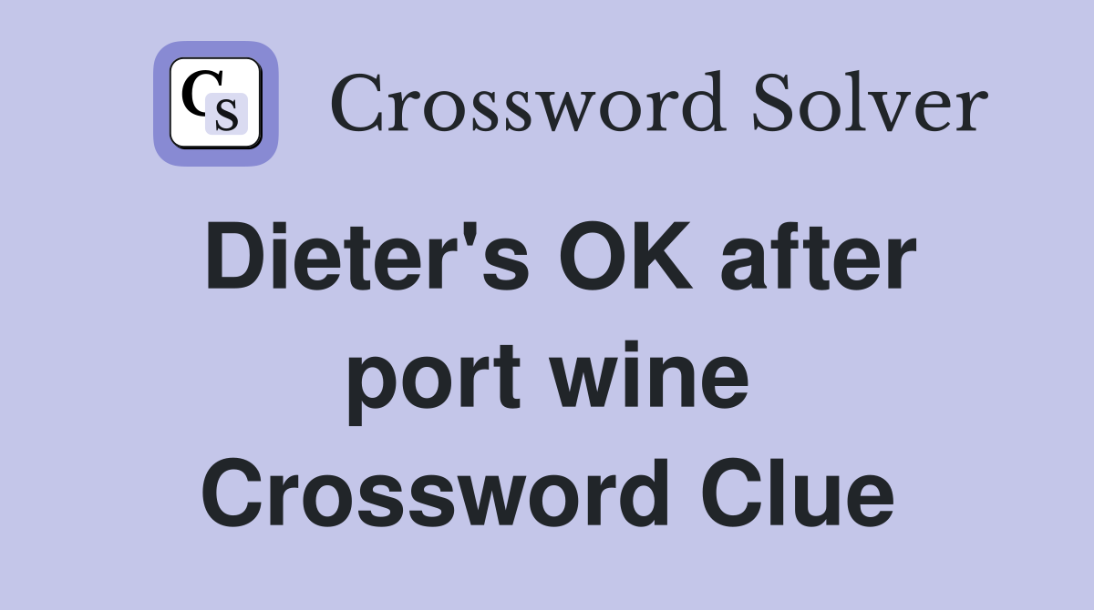 Dieter's OK after port wine Crossword Clue