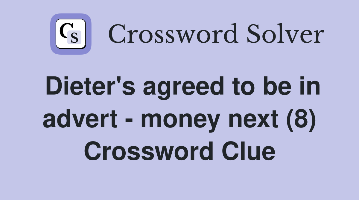 Dieter's agreed to be in advert - money next (8) Crossword Clue