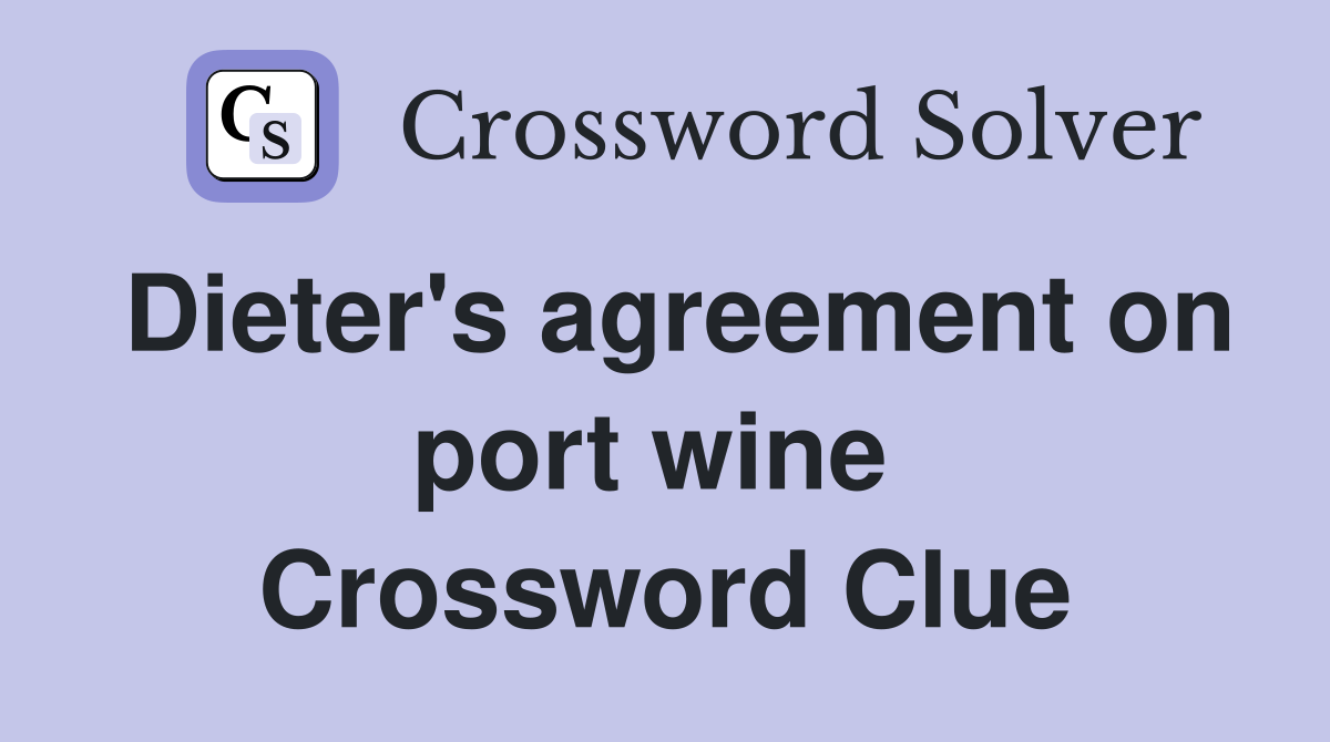 Dieter's agreement on port wine  Crossword Clue