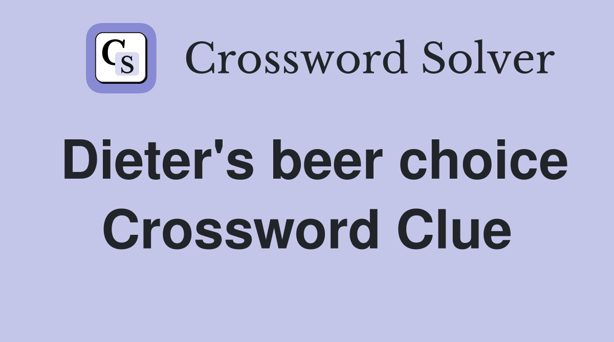 Dieter's beer choice Crossword Clue