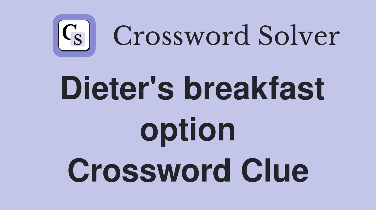 Dieter's breakfast option Crossword Clue