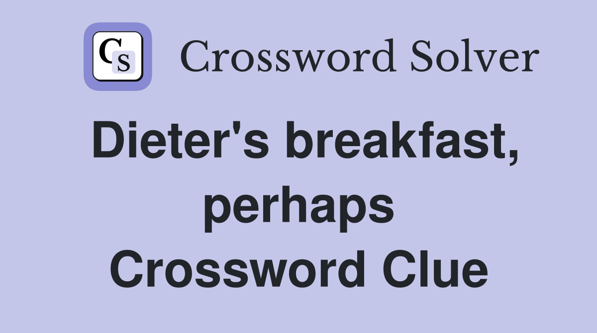 Dieter's breakfast, perhaps Crossword Clue
