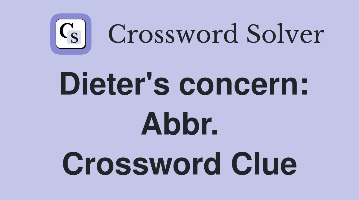 Dieter's concern: Abbr. Crossword Clue