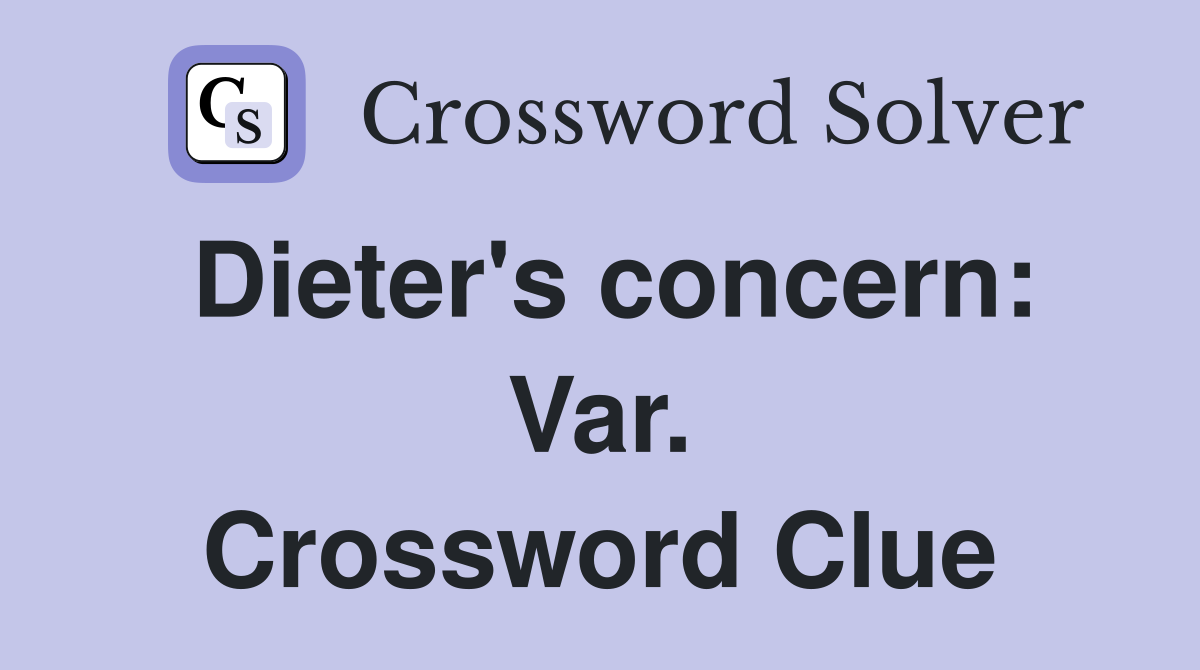Dieter's concern: Var. Crossword Clue