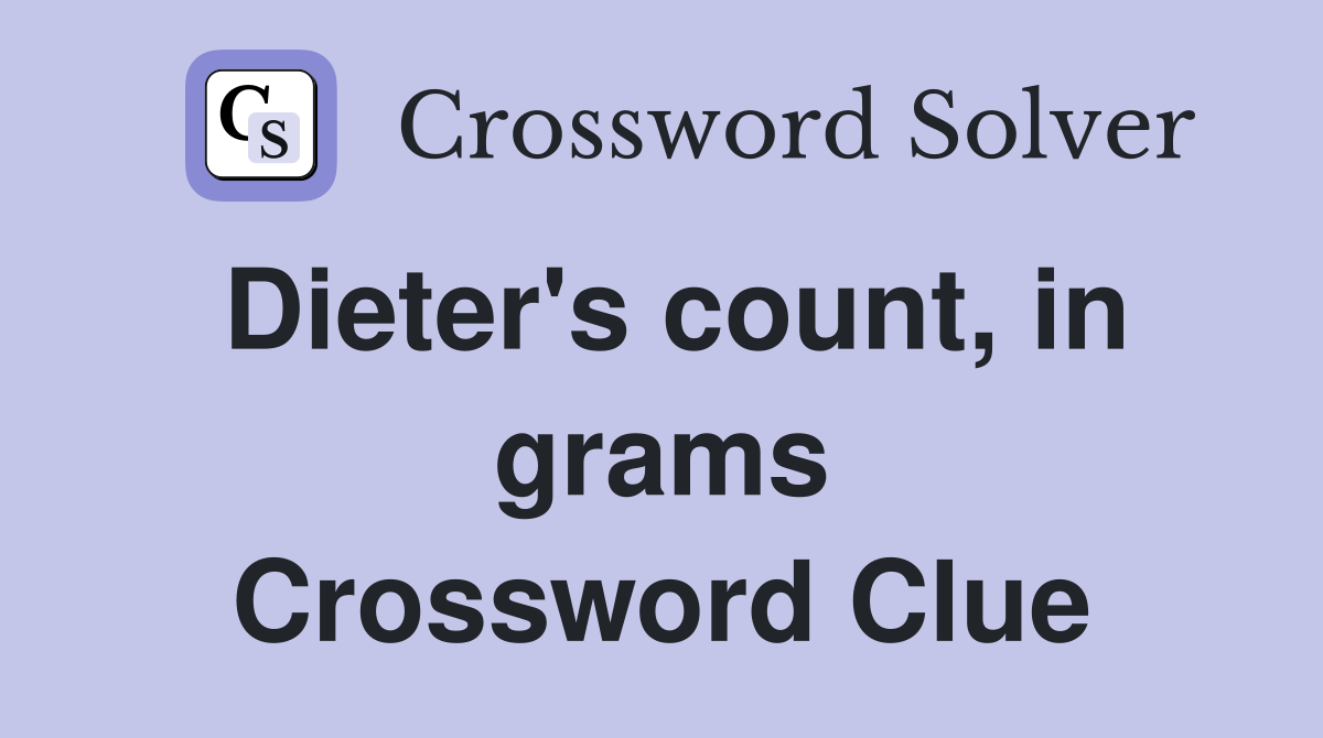 Dieter's count, in grams Crossword Clue