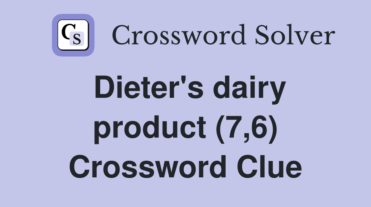 Dieter's dairy product (7,6) Crossword Clue