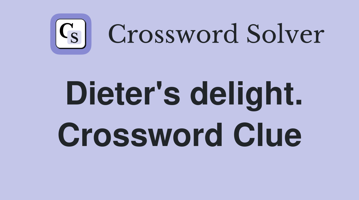 Dieter's delight. Crossword Clue