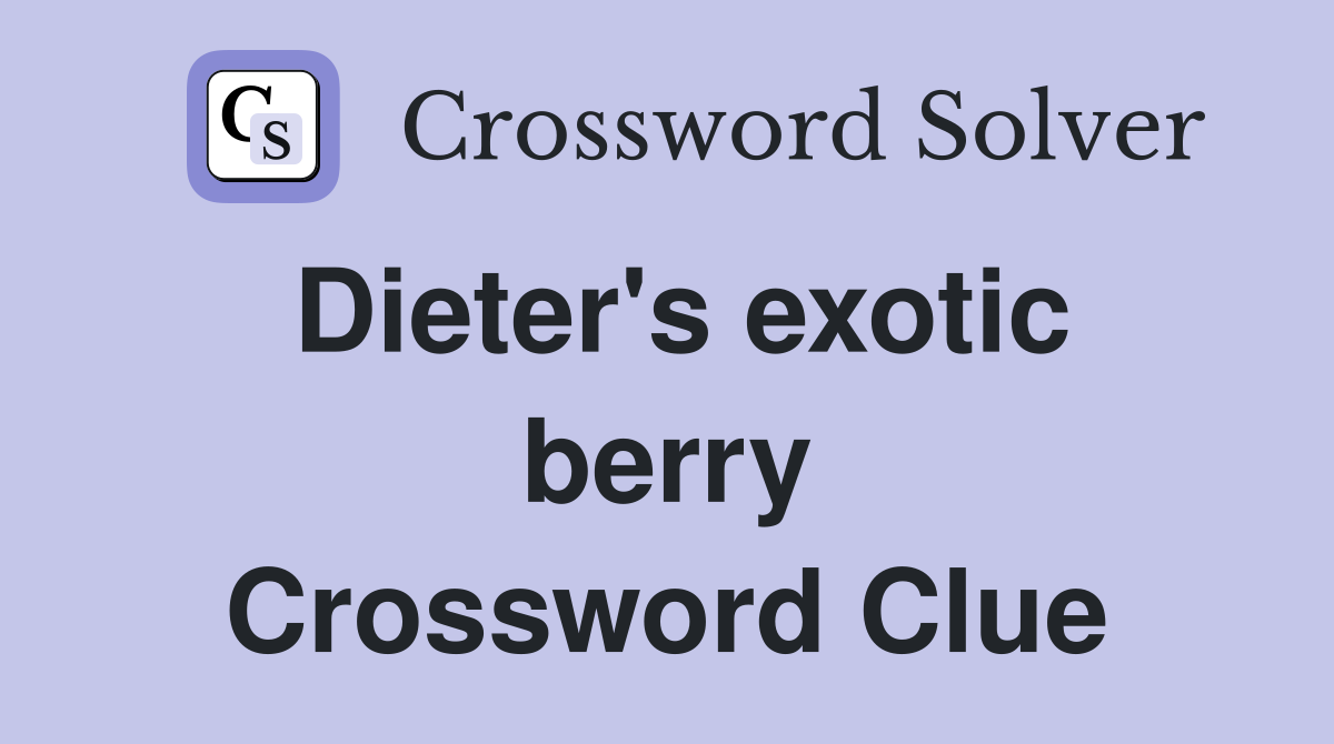 Dieter's exotic berry Crossword Clue