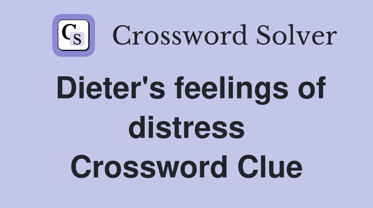 Dieter's feelings of distress Crossword Clue