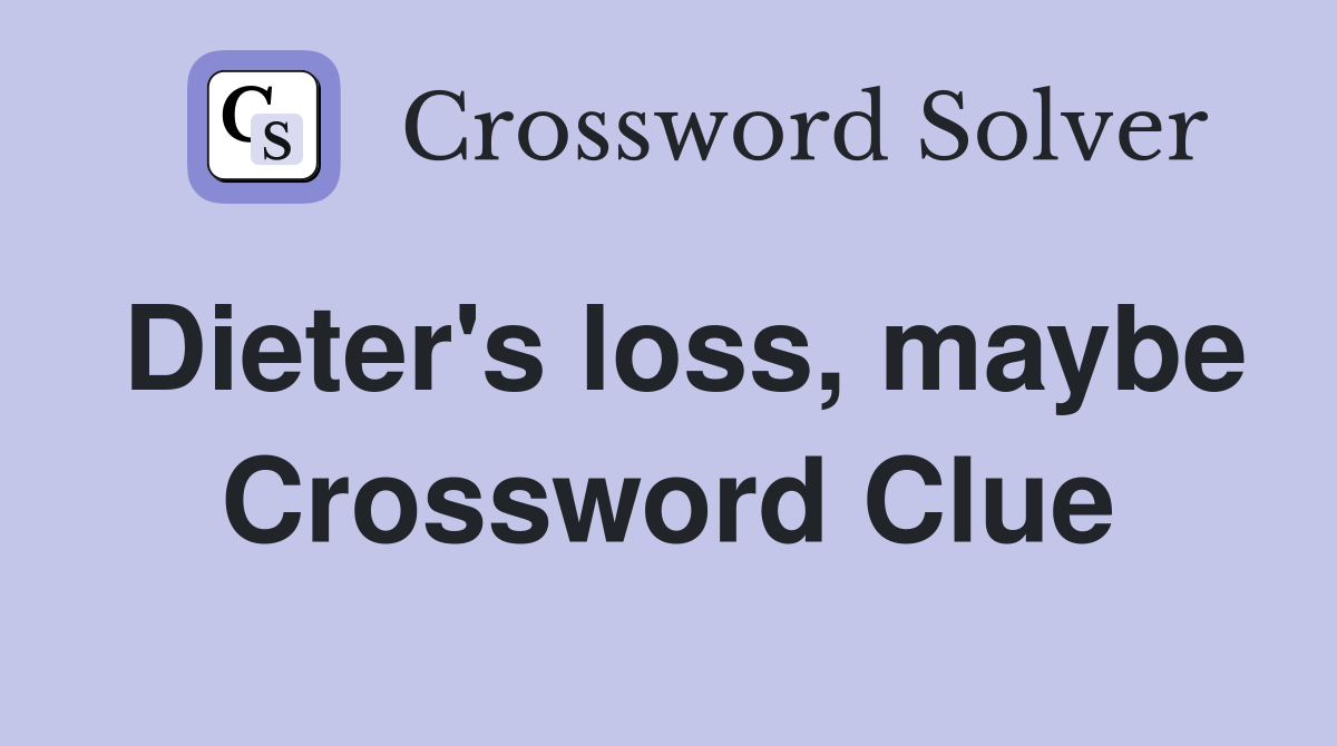 Dieter's loss, maybe Crossword Clue
