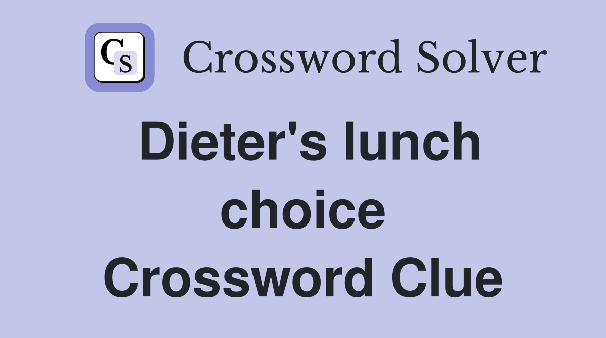 Dieter's lunch choice Crossword Clue
