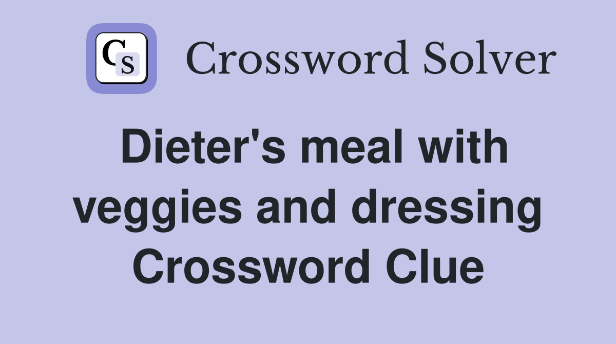 Dieter's meal with veggies and dressing Crossword Clue