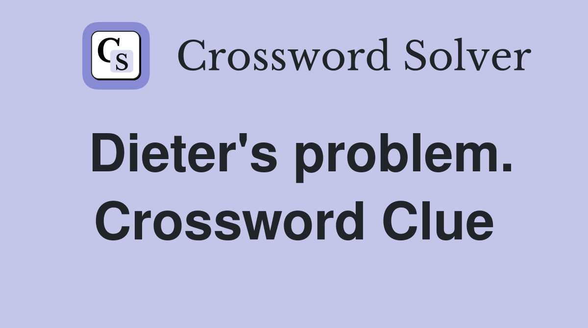 Dieter's problem. Crossword Clue