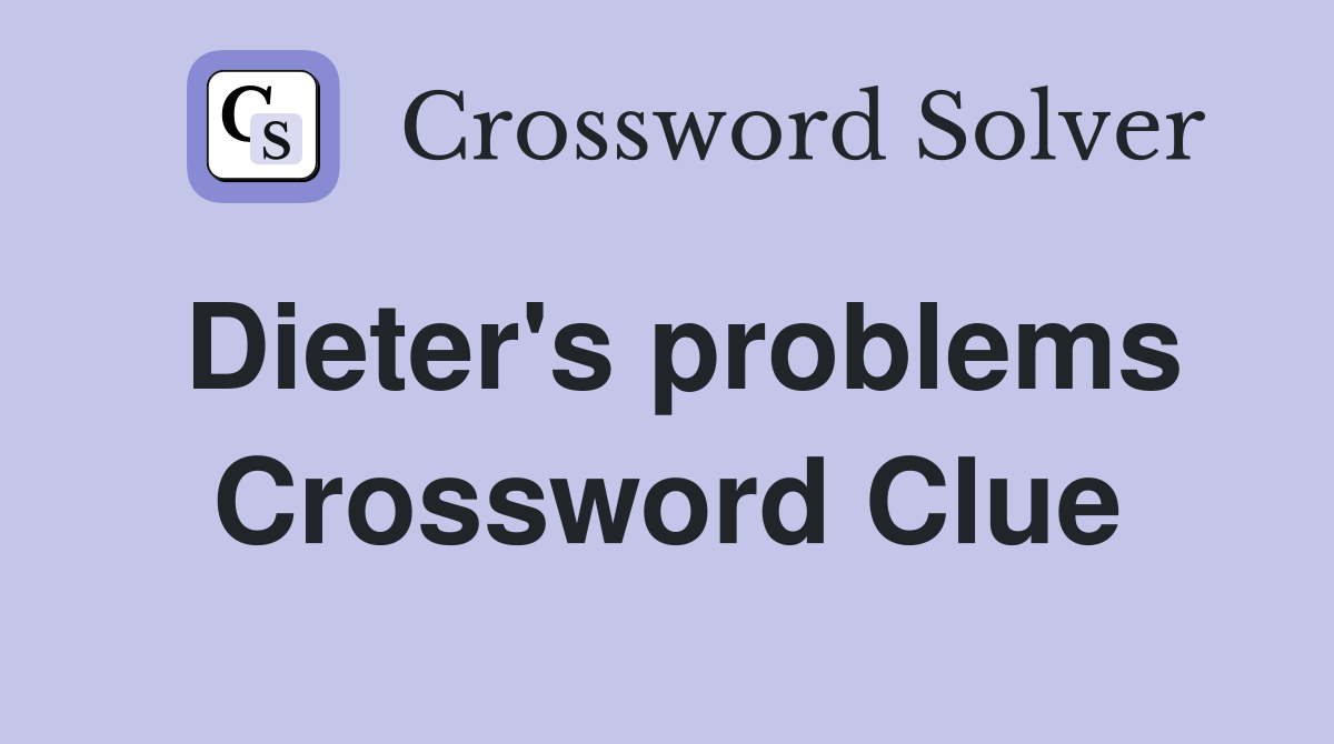 Dieter's problems Crossword Clue