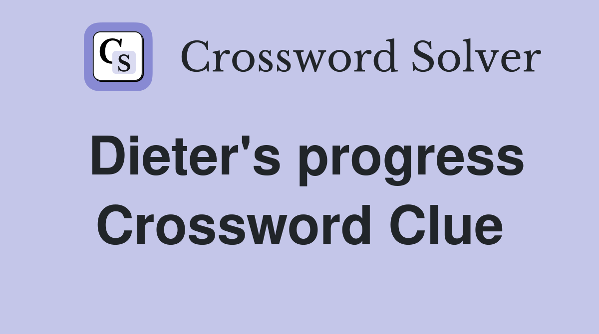 Dieter's progress Crossword Clue