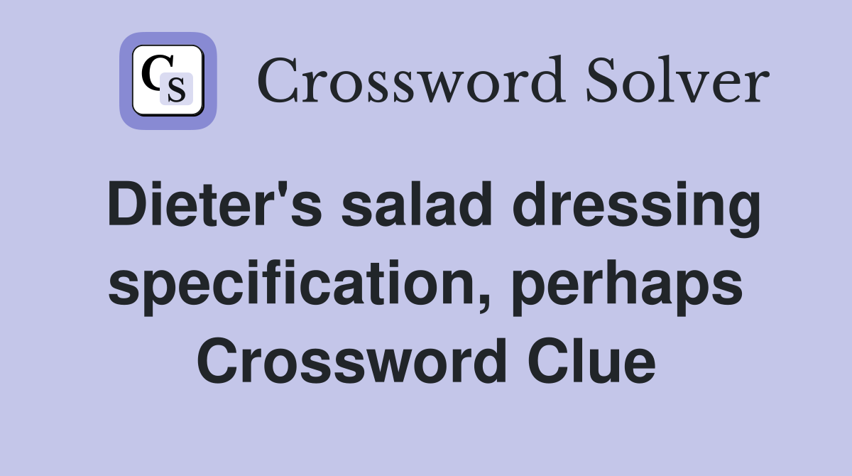 Dieter's salad dressing specification, perhaps Crossword Clue