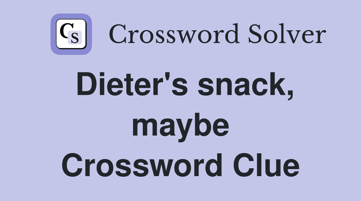 Dieter's snack, maybe Crossword Clue
