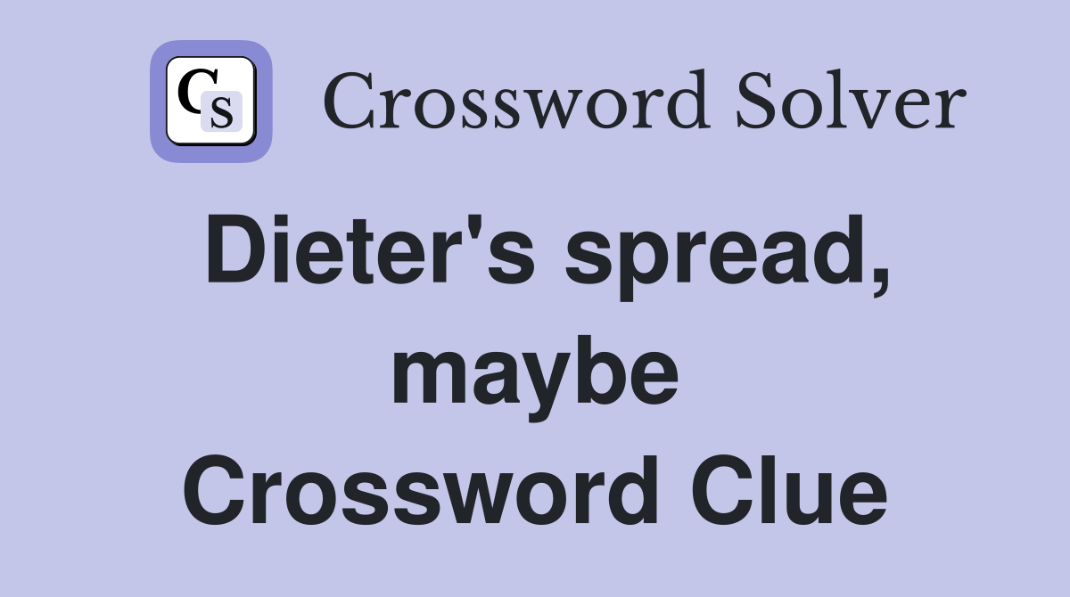 Dieter's spread, maybe Crossword Clue