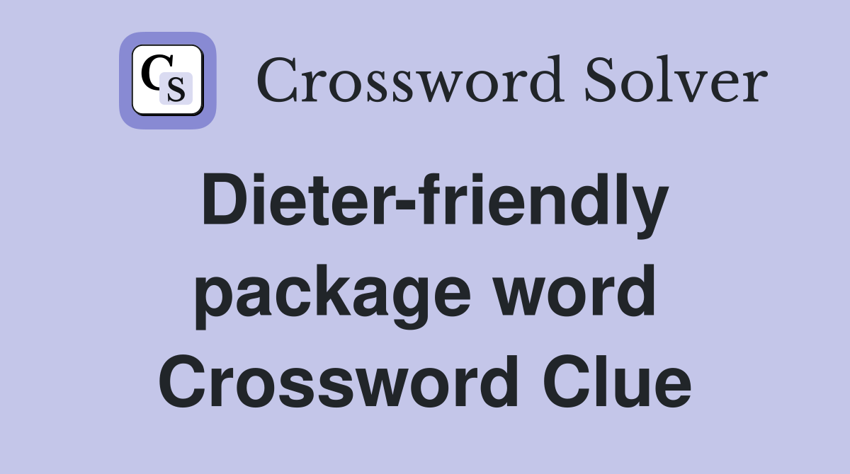 Dieter-friendly package word Crossword Clue