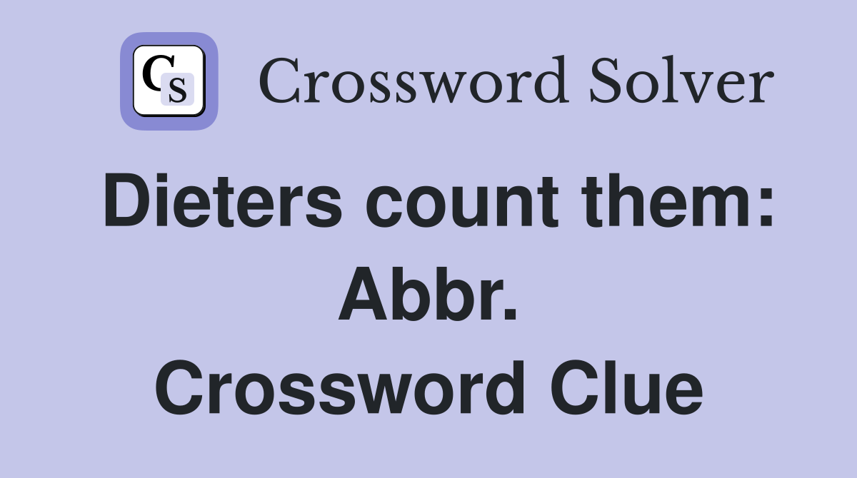 Dieters count them: Abbr. Crossword Clue