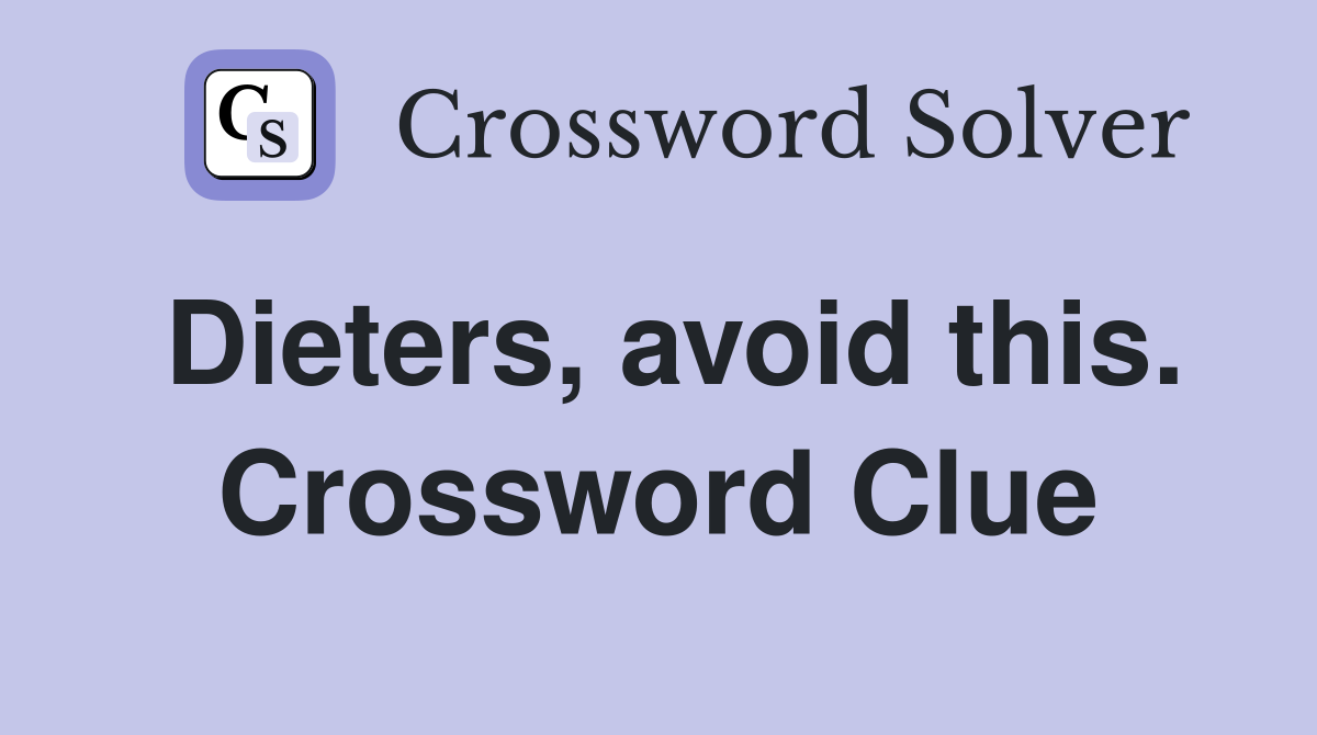 Dieters, avoid this. Crossword Clue