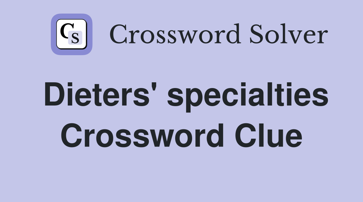 Dieters' specialties Crossword Clue