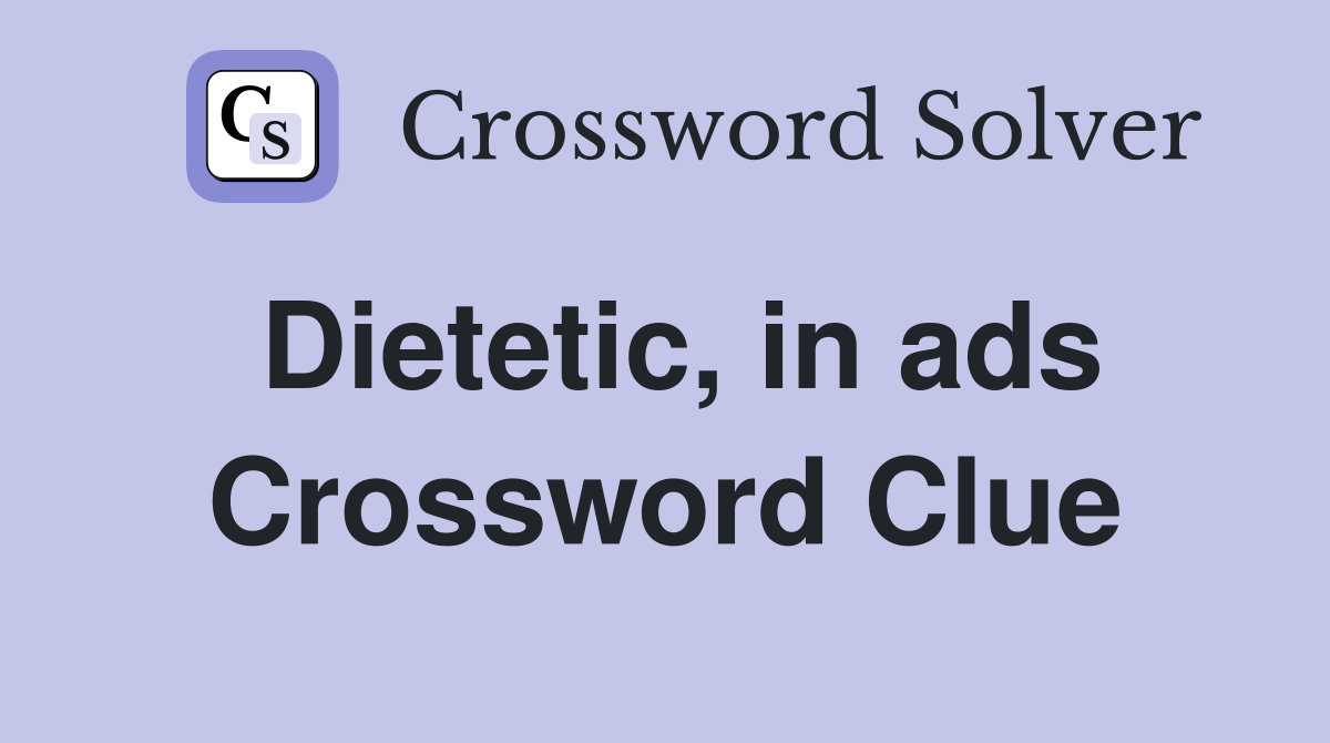 Dietetic, in ads Crossword Clue