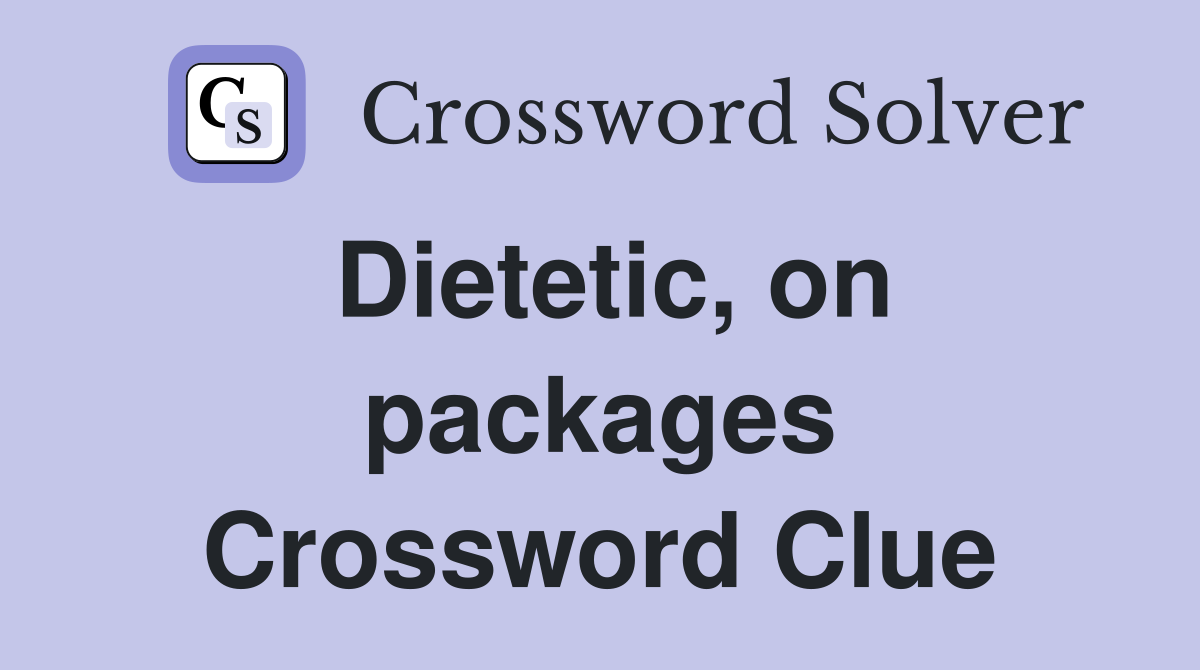Dietetic, on packages Crossword Clue