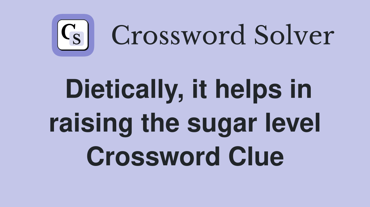 Dietically, it helps in raising the sugar level Crossword Clue
