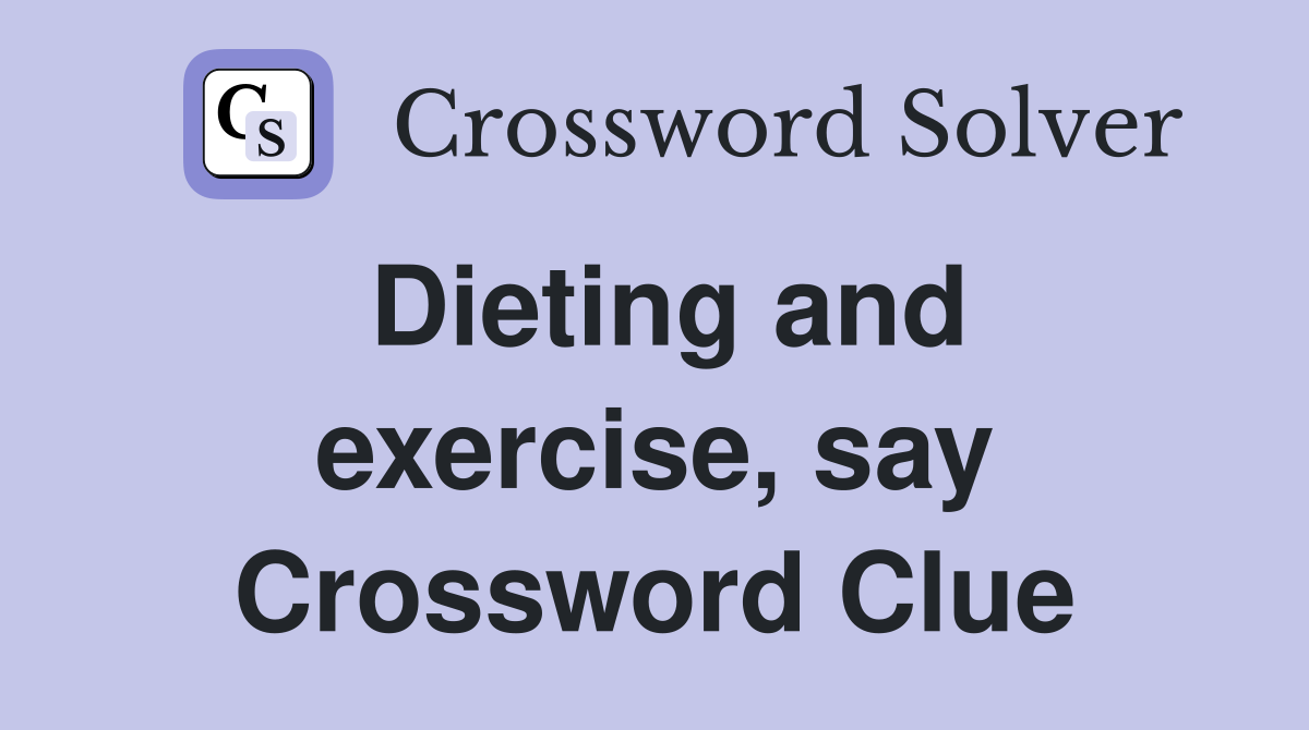 Dieting and exercise, say Crossword Clue