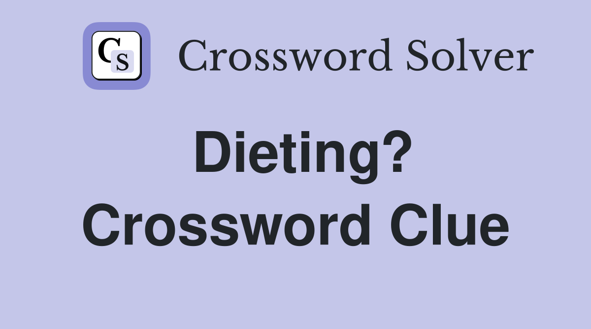 Dieting? Crossword Clue